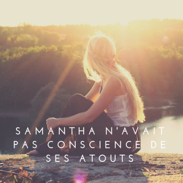 Photo d'une jeune femme avec des rayons de soleil et le texte "Samantha n'avait pas conscience de ses atouts